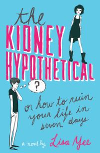 Book Cover for The Kidney Hypothetical, or, How to Ruin Your Life in Seven Days by Lisa Yee