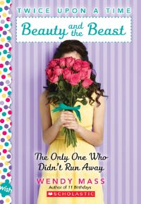 Book Cover for Beauty and the Beast, the Only One Who Didn't Run Away: A Wish Novel (Twice Upon a Time #3) by Wendy Mass