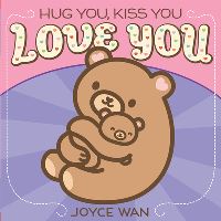 Book Cover for Hug You, Kiss You, Love You by Joyce Wan