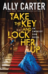 Book Cover for Take the Key and Lock Her Up (Embassy Row, Book 3) by Ally Carter