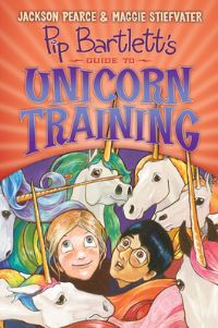 Book Cover for Pip Bartlett's Guide to Unicorn Training by Jackson Pearce, Maggie Stiefvater
