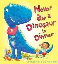 Book Cover for Never Ask a Dinosaur to Dinner by Gareth Edwards