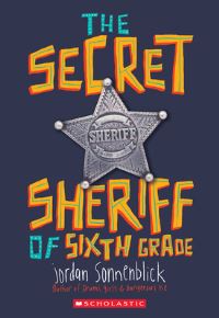 Book Cover for The Secret Sheriff of Sixth Grade by Jordan Sonnenblick