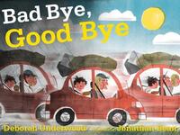 Book Cover for Bad Bye, Good Bye by Deborah Underwood
