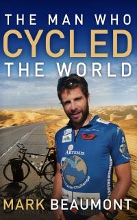 Book Cover for The Man Who Cycled the World by Mark Beaumont