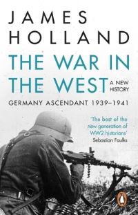 Book Cover for The War in the West Volume 1 Germany Ascendant, 1939-1941 by James Holland