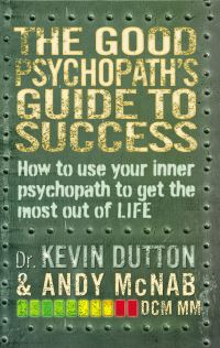 Book Cover for The Good Psychopath's Guide to Success by Kevin Dutton, Andy McNab