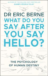 Book Cover for What Do You Say After You Say Hello? by Eric Berne