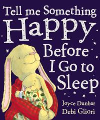 Book Cover for Tell Me Something Happy Before I Go to Sleep by Joyce Dunbar, Debi Gliori