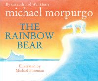 Book Cover for The Rainbow Bear by Michael Morpurgo, Michael Foreman