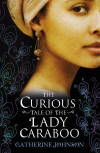 Book Cover for The Curious Tale of the Lady Caraboo by Catherine Johnson