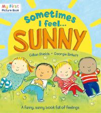 Book Cover for Sometimes I Feel-- Sunny by Gillian Shields, Georgie Birkett