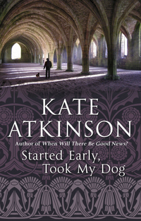 Book Cover for Started Early, Took My Dog by Kate Atkinson