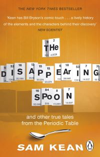 Book Cover for The Disappearing Spoon and Other True Tales of Madness, Love, and the History of the World from the Periodic Table of the Elements by Sam Kean