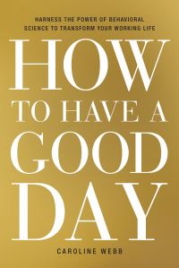 Book Cover for How to Have a Good Day by Caroline Webb