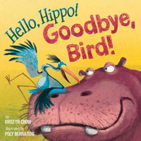 Book Cover for Hello, Hippo! Goodbye, Bird! by Kristyn Crow