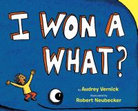 Book Cover for I Won a What? by Audrey Vernick