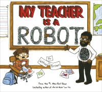 Book Cover for My Teacher Is a Robot by Jeffrey Brown