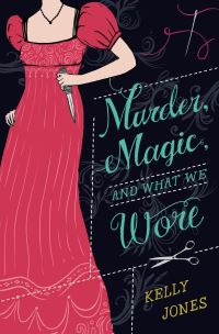 Book Cover for Murder, Magic, and What We Wore by Kelly Jones