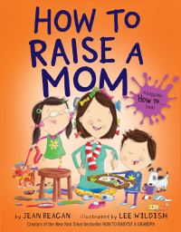 Book Cover for How to Raise a Mom by Jean Reagan