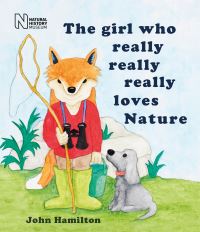 Book Cover for The Girl Who Really Really Really Loves Nature by John Hamilton