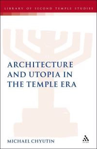 Book Cover for Architecture and Utopia in the Temple Era by Michael Chyutin