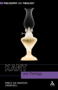 Book Cover for Kant and Theology by Pamela Sue Anderson, Jordan Bell