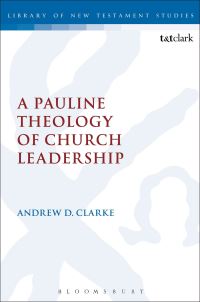 Book Cover for A Pauline Theology of Church Leadership by Andrew D Clarke