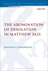 Book Cover for The Abomination of Desolation in Matthew 24.15 by Michael Theophilos