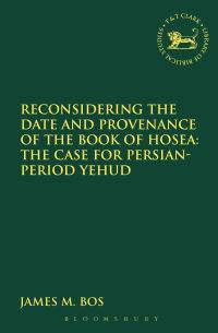 Book Cover for Reconsidering the Date and Provenance of the Book of Hosea by James M Bos