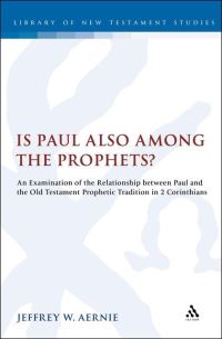 Book Cover for Is Paul Also Among the Prophets? by Jeffrey W. Aernie, University of Aberdeen