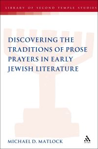 Book Cover for Discovering the Traditions of Prose Prayers in Early Jewish Literature by Michael D Matlock