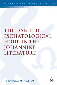 Book Cover for The Danielic Eschatological Hour in the Johannine Literature by Stefanos Mihalios