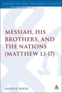 Book Cover for The Messiah, His Brothers, and the Nations by Jason Hood