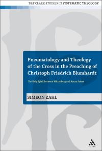 Book Cover for Pneumatology and Theology of the Cross in the Preaching of Christoph Friedrich Blumhardt by Dr Simeon Zahl