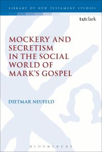 Book Cover for Mockery and Secretism in the Social World of Mark's Gospel by Dietmar Neufeld