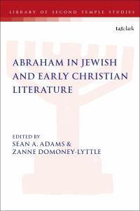 Book Cover for Abraham in Jewish and Early Christian Literature by Sean A Adams, Zanne DomoneyLyttle