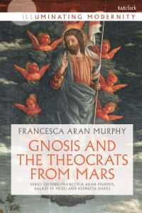 Book Cover for Gnosis and the Theocrats from Mars by Francesca Aran Murphy