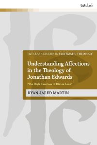 Book Cover for Understanding Affections in the Theology of Jonathan Edwards by Ryan J Martin