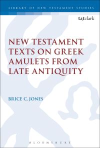 Book Cover for New Testament Texts on Greek Amulets from Late Antiquity by Brice C. Jones