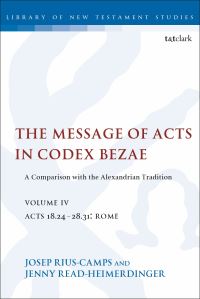 Book Cover for The Message of Acts in Codex Bezae. Vol. 4 A Comparison With the Alexandrian Tradition, Volume 4 Acts 18.24-28.31 Rome by Jenny Read-Heimerdinger, Josep Rius-Camps