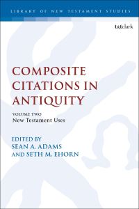 Book Cover for Composite Citations in Antiquity. Volume 2 New Testament Uses by Sean A. Adams, Seth Ehorn