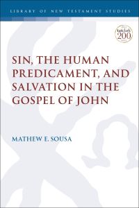 Book Cover for Sin, the Human Predicament, and Salvation in the Gospel of John by Mathew E. Sousa