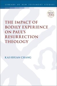 Book Cover for The Impact of Bodily Experience on Paul's Resurrection Theology by Kai-Hsuan Chang