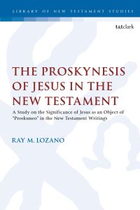 Book Cover for The Proskynesis of Jesus in the New Testament by Ray M Lozano