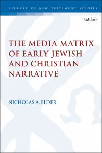 Book Cover for The Media Matrix of Early Jewish and Christian Narrative by Nicholas A. Elder