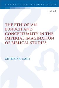 Book Cover for The Ethiopian Eunuch and Conceptuality in the Imperial Imagination of Biblical Studies by Gifford Rhamie