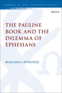 Book Cover for The Pauline Book and the Dilemma of Ephesians by Benjamin J. Petroelje