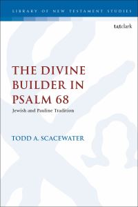 Book Cover for The Divine Builder in Psalm 68 by Todd A. Scacewater