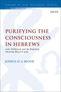 Book Cover for Purifying the Consciousness in Hebrews by Joshua D. A. Bloor